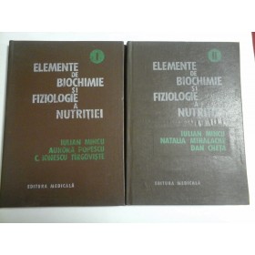 ELEMENTE  DE  BIOCHIMIE  SI  FIZIOLOGIE  A  NUTRITIEI  vol. I si II  -  IULIAN  MINCU * AURORA  POPESCU  *  C. IONESCU  TARGOVISTE 